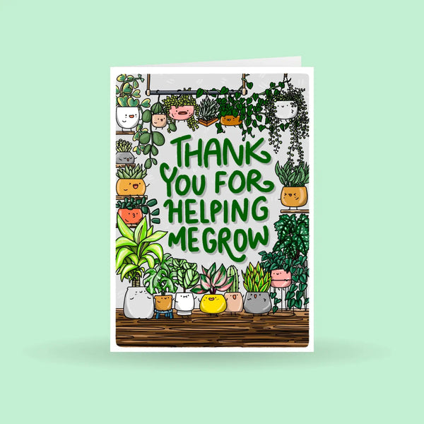 Thank you for helping me grow greeting card