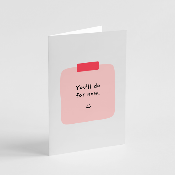 You'll do for now card